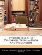 Its Causation, Transmission And Prevention di William Thompson Sedgwick, George Chandler Whipple edito da Bibliobazaar, Llc