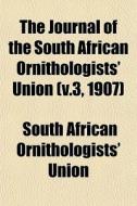 The Journal Of The South African Ornitho di South African Ornithologists' Union edito da General Books