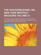 The Knickerbocker Volume 21 ; Or, New-y di Charles Fenno Hoffman edito da Rarebooksclub.com