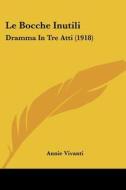 Le Bocche Inutili: Dramma in Tre Atti (1918) di Annie Vivanti edito da Kessinger Publishing