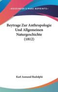 Beytrage Zur Anthropologie Und Allgemeinen Naturgeschichte (1812) di Karl Asmund Rudolphi edito da Kessinger Publishing