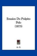 Ensaios Do Pulpito Pelo (1875) di Kessinger Publishing, A. G. edito da Kessinger Publishing