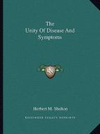 The Unity of Disease and Symptoms di Herbert M. Shelton edito da Kessinger Publishing