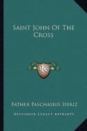 Saint John of the Cross di Father Paschasius Heriz edito da Kessinger Publishing
