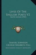 Lives of the English Poets V2: Smith-Savage (1905) di Samuel Johnson edito da Kessinger Publishing