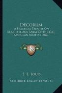 Decorum: A Practical Treatise on Etiquette and Dress of the Best American Society (1882) edito da Kessinger Publishing