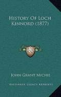 History of Loch Kinnord (1877) di John Grant Michie edito da Kessinger Publishing