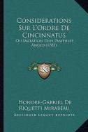 Considerations Sur L'Ordre de Cincinnatus: Ou Imitation Dun Pamphlet Anglo (1785) di Honore-Gabriel Riqueti Mirabeau edito da Kessinger Publishing