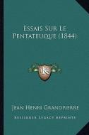 Essais Sur Le Pentateuque (1844) di Jean Henri Grandpierre edito da Kessinger Publishing
