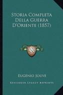 Storia Completa Della Guerra D'Oriente (1857) di Eugenio Jouve edito da Kessinger Publishing
