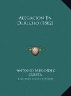 Alegacion En Derecho (1862) di Antonio Menendez Cuesta edito da Kessinger Publishing