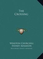 The Crossing di Winston S. Churchill edito da Kessinger Publishing