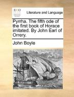 Pyrrha. The Fifth Ode Of The First Book Of Horace Imitated. By John Earl Of Orrery di John Boyle edito da Gale Ecco, Print Editions