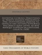 Sententiae Ciceronis, Demosthenis, Ac Te di Desiderius Jacotius edito da Proquest, Eebo Editions
