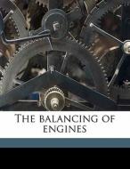 The Balancing Of Engines di William Ernest Dalby edito da Nabu Press