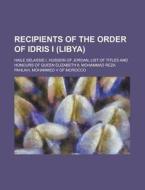 Recipients Of The Order Of Idris I (libya) di Source Wikipedia edito da Booksllc.net