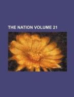 The Nation Volume 21 di Books Group edito da Rarebooksclub.com
