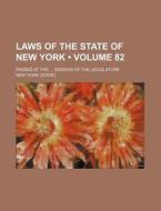 Laws Of The State Of New York (volume 82); Passed At The Session Of The Legislature di New York edito da General Books Llc