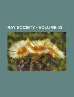 Ray Society (volume 43) di Books Group edito da General Books Llc