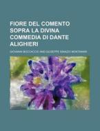 Fiore Del Comento Sopra La Divina Commedia Di Dante Alighieri di Giovanni Boccaccio edito da General Books Llc