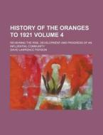 History of the Oranges to 1921; Reviewing the Rise, Development and Progress of an Influential Community Volume 4 di David Lawrence Pierson edito da Rarebooksclub.com