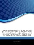 Association Football Clubs In Johannesbu di Hephaestus Books edito da Hephaestus Books