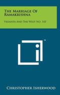 The Marriage of Ramakrishna: Vedanta and the West No. 143 di Christopher Isherwood edito da Literary Licensing, LLC