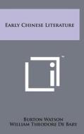 Early Chinese Literature di Burton Watson edito da Literary Licensing, LLC