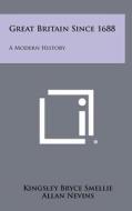 Great Britain Since 1688: A Modern History di Kingsley Bryce Smellie edito da Literary Licensing, LLC