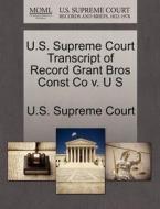 U.s. Supreme Court Transcript Of Record Grant Bros Const Co V. U S edito da Gale Ecco, U.s. Supreme Court Records