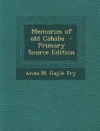 Memories of Old Cahaba di Anna M. Gayle Fry edito da Nabu Press