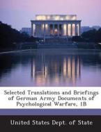 Selected Translations And Briefings Of German Army Documents Of Psychological Warfare, 1b edito da Bibliogov