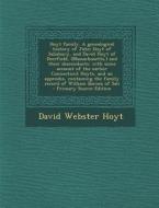 Hoyt Family. a Genealogical History of John Hoyt of Salisbury, and David Hoyt of Deerfield, (Massachusetts, ) and Their Descendants: With Some Account di David Webster Hoyt edito da Nabu Press