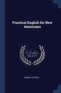 Practical English For New Americans di Rose M. O'toole edito da Sagwan Press