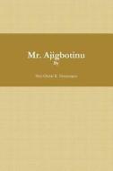 Mr. Ajigbotinu di Mr. Niyi Oluini K Famayegun edito da Lulu.com