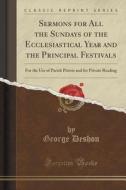 Sermons For All The Sundays Of The Ecclesiastical Year And The Principal Festivals di George Deshon edito da Forgotten Books