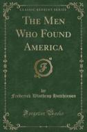 The Men Who Found America (classic Reprint) di Frederick Winthrop Hutchinson edito da Forgotten Books
