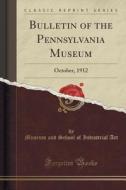 Bulletin Of The Pennsylvania Museum di Museum and School of Industrial Art edito da Forgotten Books