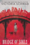 Bridge of Souls (City of Ghosts #3) di Victoria Schwab edito da SCHOLASTIC
