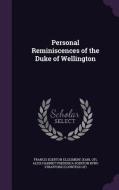 Personal Reminiscences Of The Duke Of Wellington di Francis Egerton Ellesmere, Alice Harriet Frederica Egert Strafford edito da Palala Press