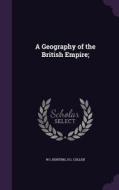 A Geography Of The British Empire; di W L Bunting, H L Collen edito da Palala Press