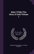 Beha 'u'llah (the Glory Of God) Volume 1 di Ibrahim George Kheiralla, Howard Macnutt edito da Palala Press