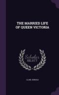 The Married Life Of Queen Victoria di Clare Jerrold edito da Palala Press