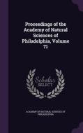 Proceedings Of The Academy Of Natural Sciences Of Philadelphia, Volume 71 edito da Palala Press