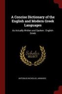 A Concise Dictionary of the English and Modern Greek Languages: As Actually Written and Spoken: English-Greek di Antonius Nicholas Jannaris edito da CHIZINE PUBN