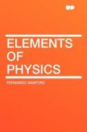 Elements of Physics di Fernando Sanford edito da HardPress Publishing