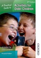 A Practical Guide to Activities for Older Children 2nd Edition di Miranda Walker edito da OXFORD UNIV PR