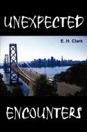 UNEXPECTED ENCOUNTERS di E. H. Clark edito da 1st Book Library