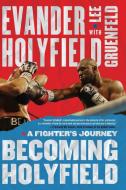 Becoming Holyfield: A Fighter's Journey di Evander Holyfield edito da FIRESIDE BOOKS