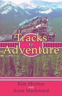 Tracks To Adventure di Anne Markward, Kim Morton edito da America Star Books